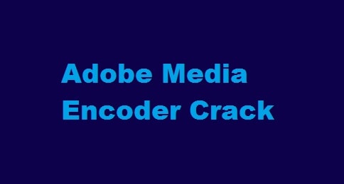 Adobe Media Encoder 2022 Crack Free Download Full Version - PiratesFile