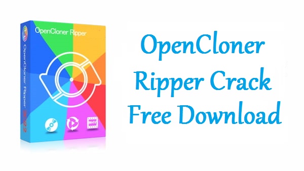 download the new version for windows OpenCloner Ripper 2023 v6.10.127