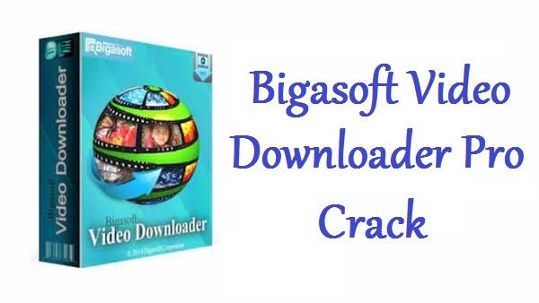 Bigasoft-Video-Downloader-Pro-Crack